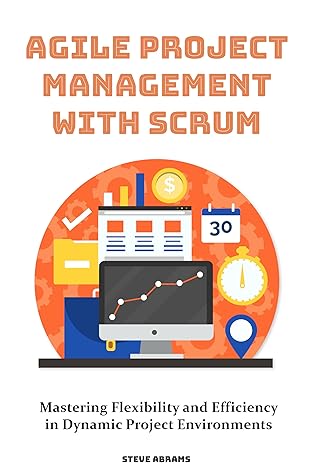 Agile Project Management with Scrum: Mastering Flexibility and Efficiency in Dynamic Project Environments - Epub + Converted Pdf